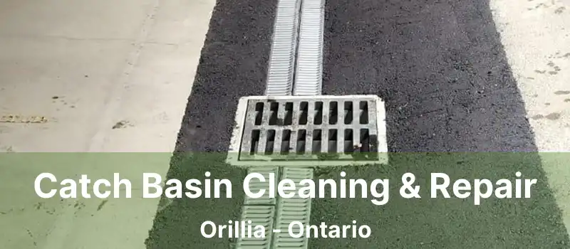  Catch Basin Cleaning & Repair Orillia - Ontario